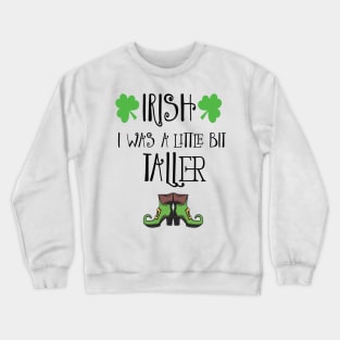 Irish I Was A Little Bit Taller Celebrate St Patricks Day Tee Crewneck Sweatshirt